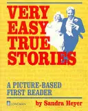 Histoires vraies très faciles : Un premier lecteur basé sur des images - Very Easy True Stories: A Picture-Based First Reader