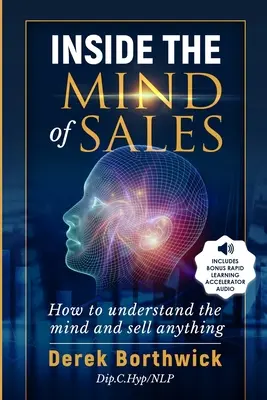 L'esprit de la vente : Comment comprendre l'esprit et vendre n'importe quoi - Inside The Mind of Sales: How To Understand The Mind And Sell Anything