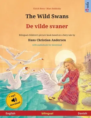 Les cygnes sauvages - De vilde svaner (anglais - danois) : Livre pour enfants bilingue basé sur un conte de Hans Christian Andersen, avec livre audio pour les enfants. - The Wild Swans - De vilde svaner (English - Danish): Bilingual children's book based on a fairy tale by Hans Christian Andersen, with audiobook for do