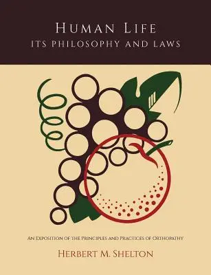 La vie humaine, sa philosophie et ses lois ; un exposé des principes et des pratiques de l'orthopathie - Human Life Its Philosophy and Laws; An Exposition of the Principles and Practices of Orthopathy