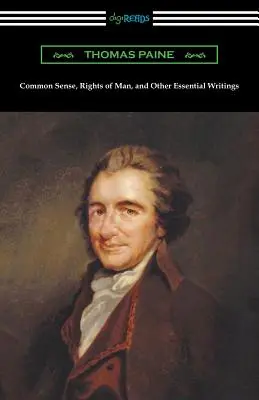 Le sens commun, Les droits de l'homme et autres écrits essentiels de Thomas Paine - Common Sense, Rights of Man, and Other Essential Writings of Thomas Paine