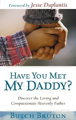 Avez-vous rencontré mon père&nbsp;? Découvrez le Père céleste aimant et compatissant - Have You Met My Daddy?: Discover the Loving and Compassionate Heavenly Father