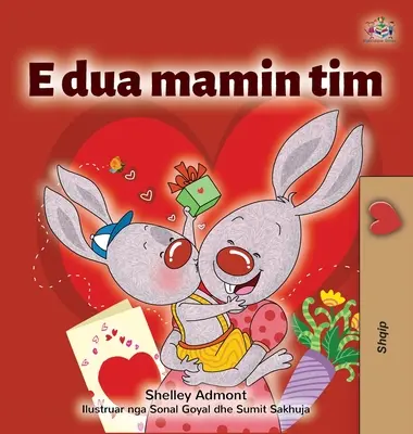 J'aime ma maman (livre pour enfants en albanais) - I Love My Mom (Albanian Children's Book)