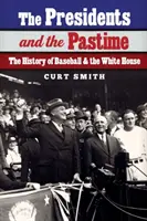 Les présidents et le passe-temps : L'histoire du baseball et de la Maison Blanche - The Presidents and the Pastime: The History of Baseball and the White House