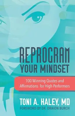 Reprogrammer votre état d'esprit : 100 citations et affirmations gagnantes pour les personnes très performantes - Reprogram Your Mindset: 100 Winning Quotes and Affirmations for High Performers