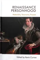 La personnalité de la Renaissance : Matérialité, taxonomie, processus - Renaissance Personhood: Materiality, Taxonomy, Process