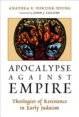 L'apocalypse contre l'empire : Les théologies de la résistance dans le judaïsme ancien - Apocalypse Against Empire: Theologies of Resistance in Early Judaism