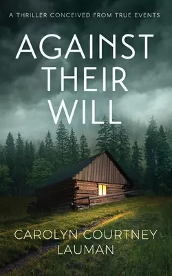 Contre leur volonté : Un thriller conçu à partir de faits réels - Against Their Will: A Thriller Conceived From True Events