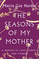 Les saisons de ma mère : Un mémoire d'amour, de famille et de fleurs - The Seasons of My Mother: A Memoir of Love, Family, and Flowers