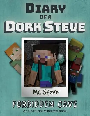 Journal d'un abruti de Minecraft : Livre 1 - La grotte interdite - Diary of a Minecraft Dork Steve: Book 1 - Forbidden Cave