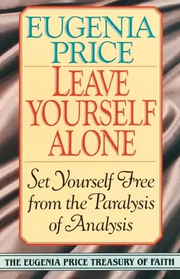 Laissez-vous aller : Se libérer de la paralysie de l'analyse - Leave Yourself Alone: Set Yourself Free from the Paralysis of Analysis