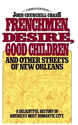 Français, désir, bons enfants : Et d'autres rues de la Nouvelle-Orléans - Frenchmen, Desire, Good Children: And Other Streets of New Orleans