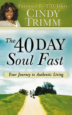 40 jours de jeûne de l'âme : Votre voyage vers une vie authentique - 40 Day Soul Fast: Your Journey to Authentic Living