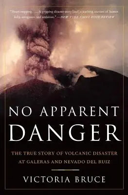 Pas de danger apparent : L'histoire vraie de la catastrophe volcanique de Galeras et Nevado del Ruiz - No Apparent Danger: The True Story of Volcanic Disaster at Galeras and Nevado del Ruiz