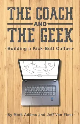 L'entraîneur et le geek : Construire une culture du coup de pied au cul - The Coach and the Geek: Building a Kick-Butt Culture