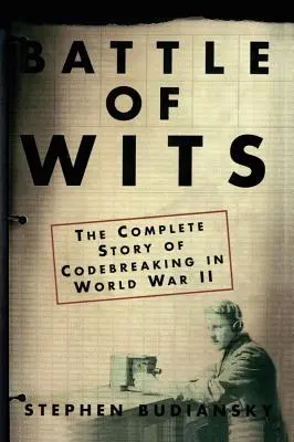 Battle of Wits : L'histoire complète du décryptage de codes pendant la Seconde Guerre mondiale - Battle of Wits: The Complete Story of Codebreaking in World War II