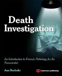 Enquête sur la mort : Une introduction à la pathologie médico-légale pour les non-scientifiques - Death Investigation: An Introduction to Forensic Pathology for the Nonscientist