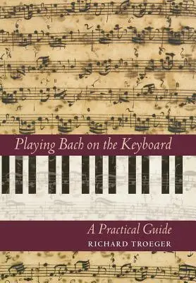 Jouer Bach au clavier : Guide pratique - Playing Bach on the Keyboard: A Practical Guide