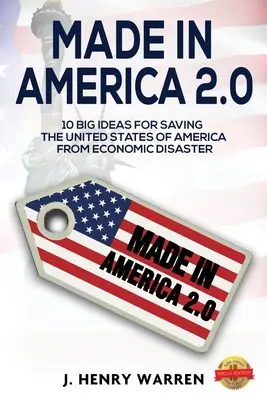 Made in America 2.0 10 grandes idées pour sauver les États-Unis du désastre économique - Made in America 2.0 10 Big Ideas for Saving the United States of America from Economic Disaster