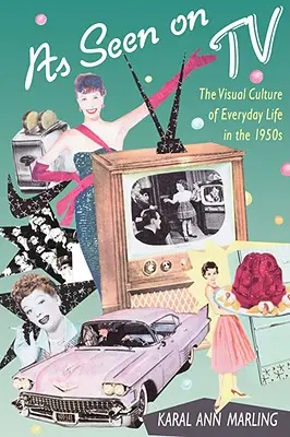 Tel qu'on le voit à la télévision : La culture visuelle de la vie quotidienne dans les années 1950 - As Seen on TV: The Visual Culture of Everyday Life in the 1950s