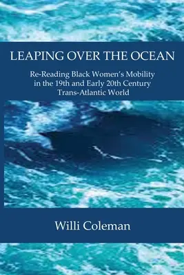 Sauter par-dessus l'océan : Relecture de la mobilité des femmes noires dans le monde transatlantique au XIXe siècle et au début du XXe siècle - Leaping Over the Ocean: Re-Reading Black Women's Mobility in the 19th and Early 20th Century Trans-Atlantic World