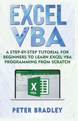 Excel VBA : Un tutoriel pas à pas pour les débutants afin d'apprendre la programmation Excel VBA à partir de zéro - Excel VBA: A Step-By-Step Tutorial For Beginners To Learn Excel VBA Programming From Scratch