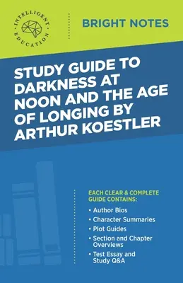 Guide d'étude de Darkness at Noon et The Age of Longing d'Arthur Koestler - Study Guide to Darkness at Noon and The Age of Longing by Arthur Koestler