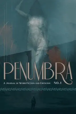 Penumbra n° 1 (2020) : A Journal of Weird Fiction and Criticism (Revue de la fiction et de la critique étranges) - Penumbra No. 1 (2020): A Journal of Weird Fiction and Criticism