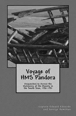 Voyage du HMS Pandora : Envoyé pour arrêter les mutins du Bounty dans les mers du Sud, 1790-1791 - Voyage of HMS Pandora: Despatched to Arrest the Mutineers of the Bounty in the South Seas, 1790-1791