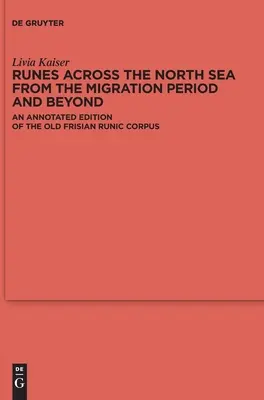 Runes à travers la mer du Nord depuis la période de migration et au-delà : Une édition annotée du corpus runique vieux-frison - Runes Across the North Sea from the Migration Period and Beyond: An Annotated Edition of the Old Frisian Runic Corpus
