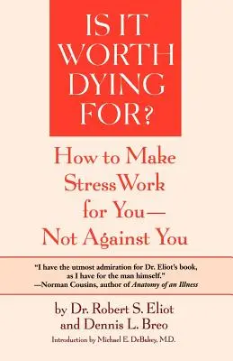 Cela vaut-il la peine de mourir ? un programme d'auto-évaluation pour que le stress travaille pour vous et non contre vous - Is It Worth Dying For?: A Self-Assessment Program to Make Stress Work for You, Not Against You