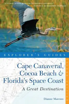 Guide de l'explorateur Cape Canaveral, Cocoa Beach & Florida's Space Coast : Une destination de choix - Explorer's Guide Cape Canaveral, Cocoa Beach & Florida's Space Coast: A Great Destination