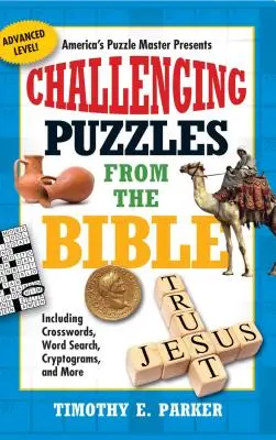 Casse-tête de la Bible : Mots croisés, mots cachés, cryptogrammes, etc. - Challenging Puzzles from the Bible: Including Crosswords, Word Search, Cryptograms, and More