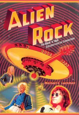 Alien Rock : La connexion extraterrestre du rock 'n' roll - Alien Rock: The Rock 'n' Roll Extraterrestrial Connection