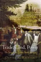 Commerce, terre, pouvoir : la lutte pour l'est de l'Amérique du Nord - Trade, Land, Power: The Struggle for Eastern North America