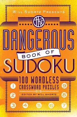Will Shortz présente le livre dangereux du Sudoku : 100 énigmes diaboliquement difficiles. - Will Shortz Presents the Dangerous Book of Sudoku: 100 Devilishly Difficult Puzzles