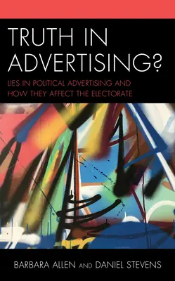 La vérité dans la publicité ? Les mensonges dans la publicité politique et leur impact sur l'électorat - Truth in Advertising?: Lies in Political Advertising and How They Affect the Electorate