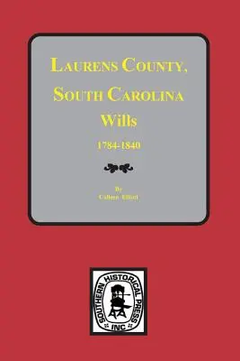 Comté de Laurens, Caroline du Sud Testaments, 1784-1840 - Laurens County, South Carolina Wills, 1784-1840