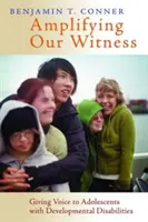 Amplifier notre témoignage : Donner la parole aux adolescents souffrant de troubles du développement - Amplifying Our Witness: Giving Voice to Adolescents with Developmental Disabilities