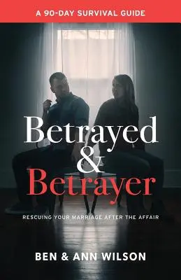 Trahi et traître : Sauver son mariage après la tromperie - Betrayed and Betrayer: Rescuing Your Marriage After The Affair