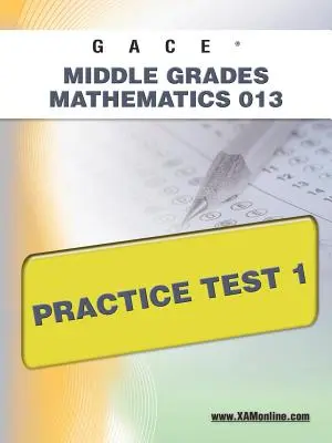 Gace Middle Grades Mathematics 013 Test pratique 1 - Gace Middle Grades Mathematics 013 Practice Test 1