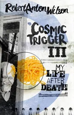 Cosmic Trigger III : Ma vie après la mort - Cosmic Trigger III: My Life After Death