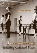 Principes avancés de l'enseignement du ballet classique - Advanced Principles in Teaching Classical Ballet