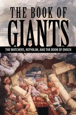 Le Livre des Géants : Les Veilleurs, les Nephilim et le livre d'Hénoch - The Book of Giants: The Watchers, Nephilim, and The Book of Enoch