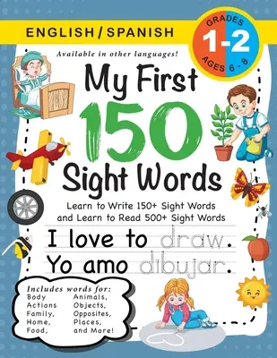 My First 150 Sight Words Workbook : (Ages 6-8) Bilingual (English / Spanish) (Ingls / Espaol) : Apprendre à écrire 150 et à lire 500 mots visuels (Body, Act - My First 150 Sight Words Workbook: (Ages 6-8) Bilingual (English / Spanish) (Ingls / Espaol): Learn to Write 150 and Read 500 Sight Words (Body, Act