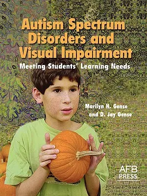 Troubles du spectre autistique et déficience visuelle : Répondre aux besoins d'apprentissage des élèves - Autism Spectrum Disorders and Visual Impairment: Meeting Students Learning Needs