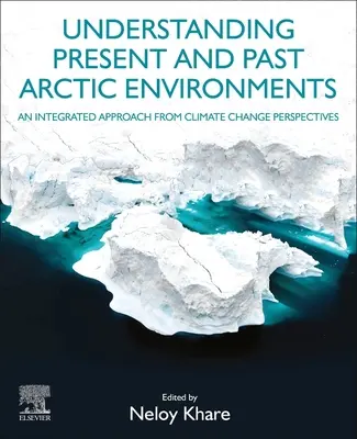 Comprendre les environnements arctiques actuels et passés : Une approche intégrée dans la perspective du changement climatique - Understanding Present and Past Arctic Environments: An Integrated Approach from Climate Change Perspectives