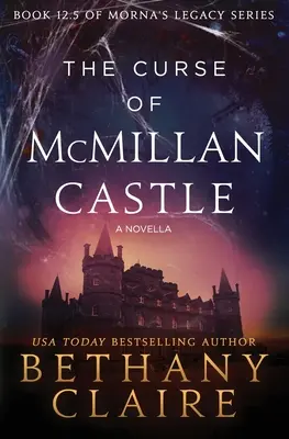 La malédiction du château de McMillan - Une novella : Une romance écossaise qui voyage dans le temps - The Curse of McMillan Castle - A Novella: A Scottish, Time Travel Romance