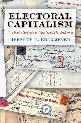 Le capitalisme électoral : Le système des partis à l'âge d'or de New York - Electoral Capitalism: The Party System in New York's Gilded Age
