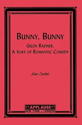 Bunny, Bunny : Gilda Radner : une sorte de comédie romantique (Script) - Bunny, Bunny: Gilda Radner: A Sort of Romantic Comedy (Script)